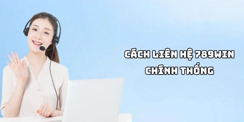 Các cách liên hệ 789Win chính thức