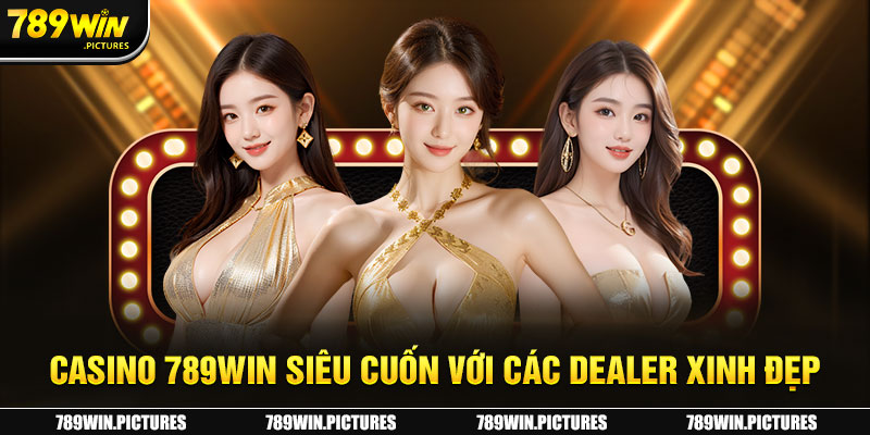 Dàn dealer xinh đẹp tại 789Win