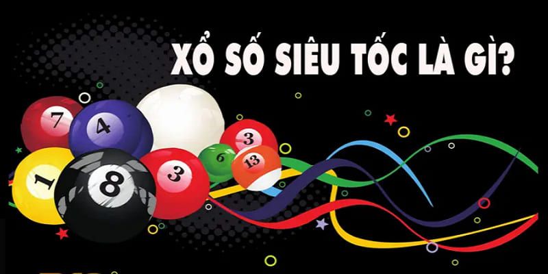 Xổ số siêu tốc là loại hình giải trí thu hút